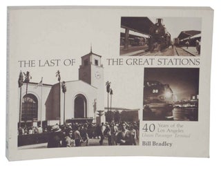 Item #135967 The Last of The Great Stations: 40 Years of the Los Angles Union Passenger...