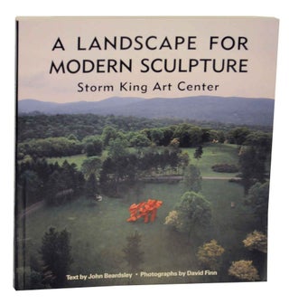 Item #136206 A Landscape for Modern Sculpture - Storm King Art Center. John BEARDSLEY, David...