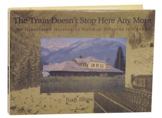 Item #136405 The Train Doesn't Stop Here Any More: An Illustrated History of Railway...