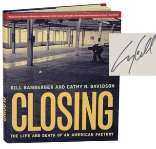Item #136548 Closing: The Life and Death of an American Factory (Signed First Edition). Bill...