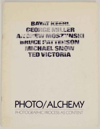 Item #136587 Photo / Alchemy: Photographic Process as Content. Bayat KEERL, Michael Snow,...