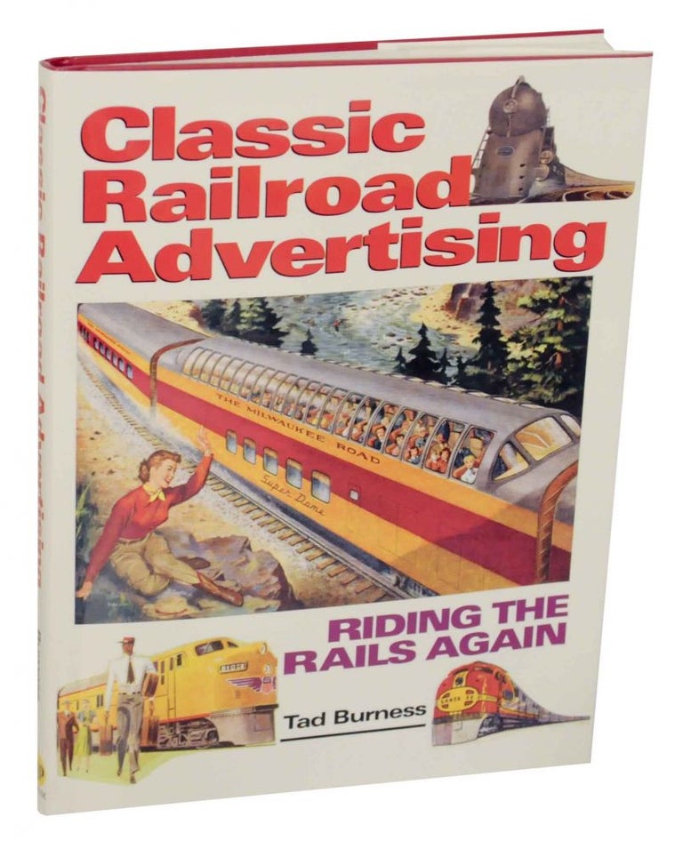 Item #136815 Classic Railroad Advertising: Riding the Rails Again. Tad BURNESS.