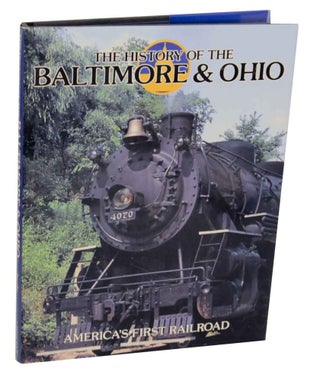 Item #136832 The History of the Baltimore & Ohio: America's First Railroad. Timothy JACOBS