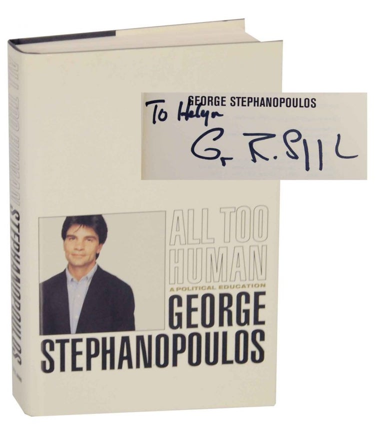Item #136850 All Too Human: A Political Education (Signed). George STEPHANOPOULOS.