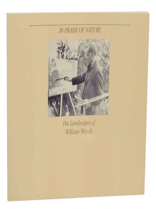 Item #136953 In Praise of Nature: The Landscapes of William Wendt. Constance W. GLENN, Sue...