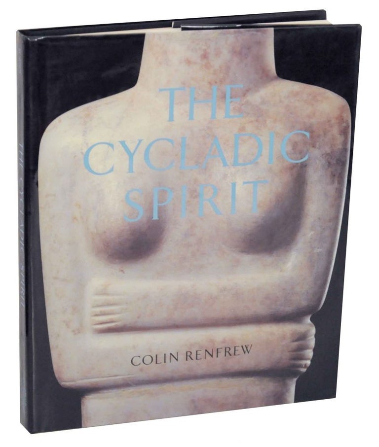 Item #137064 The Cycladic Spirit: Masterpieces from the Nicholas P. Goulandris Collection. Colin RENFREW.