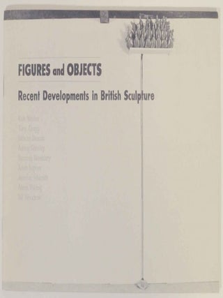 Item #137265 Figures and Objects: Recent Developments in British Sculpture. Michael - Kate...