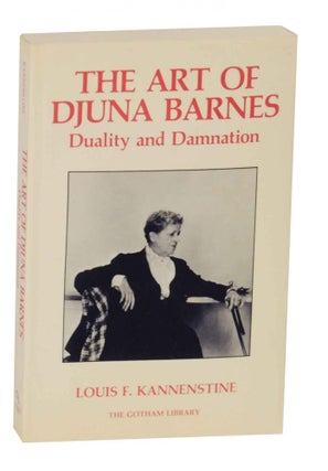 Item #137383 The Art of Djuna Barnes: Duality and Damnation. Louis F. KANNENSTINE