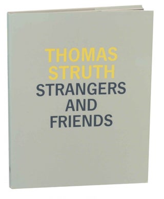 Item #137399 Thomas Struth: Strangers and Friends - Photographs 1986-1992. Thomas STRUTH,...