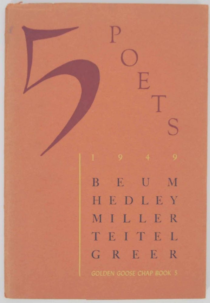 Item #137549 Five Poets 1949. Robert Lawrence BAUM, Scott Greer, Harold G. Miller, Leslie Woolf Hedley, Nathan R. Teitel.