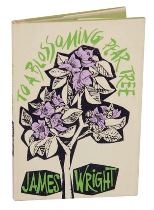 Item #137640 To A Blossoming Pear Tree. James WRIGHT