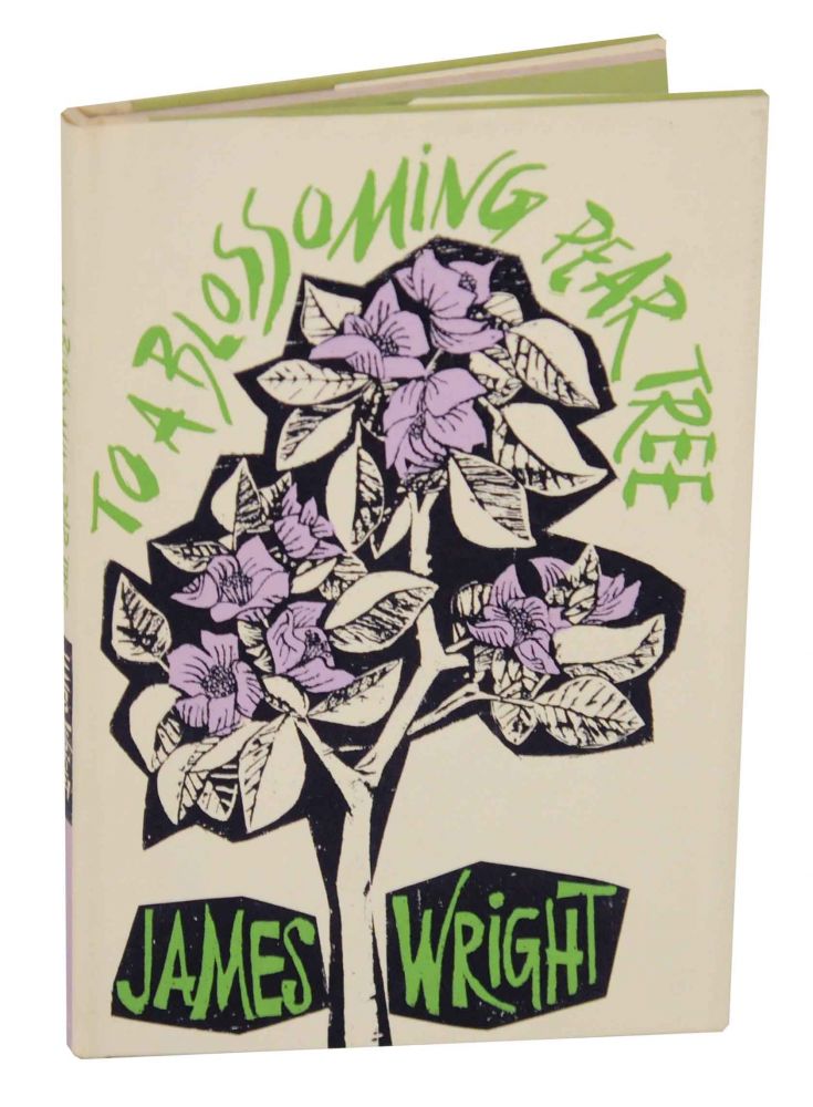 Item #137640 To A Blossoming Pear Tree. James WRIGHT.