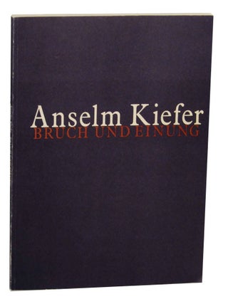 Item #137699 Anselm Kiefer: Bruch und Einung. Anselm KIEFER, John Hallmark Neff