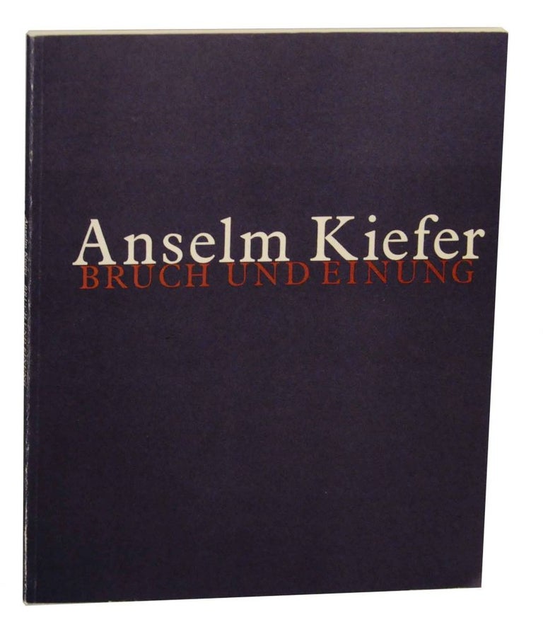 Item #137699 Anselm Kiefer: Bruch und Einung. Anselm KIEFER, John Hallmark Neff.