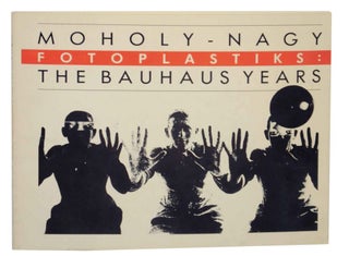 Item #137702 Moholy- Nagy Fotoplastiks: The Bauhaus Years. Laszlo MOHOLY-NAGY