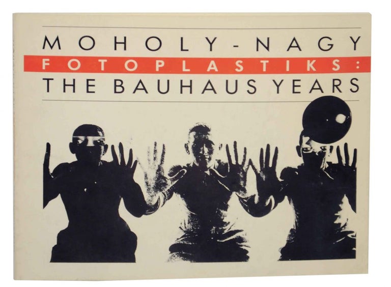 Item #137702 Moholy- Nagy Fotoplastiks: The Bauhaus Years. Laszlo MOHOLY-NAGY.