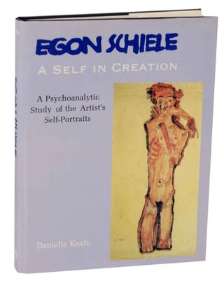 Item #138805 Egon Schiele: A Self in Creation - A Psychoanalytic Study of the Artist's...