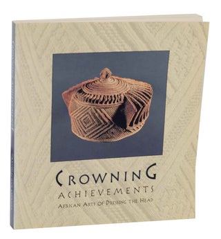 Item #138855 Crowning Achievements: African Arts of Dressing The Head. Mary Jo ARNOLDI,...