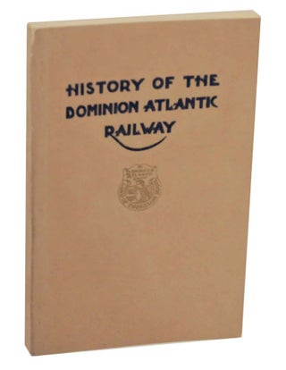 Item #138904 History of the Dominion Atlantic Railway. Marguerite WOODWORTH