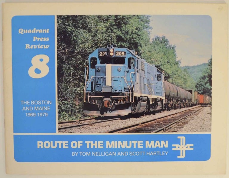 Item #138938 Route of the Minute Man: Quadrant Press Review 8 - The Boston and Maine 1969-1979. Tom NELLIGAN, Scott Hartley.