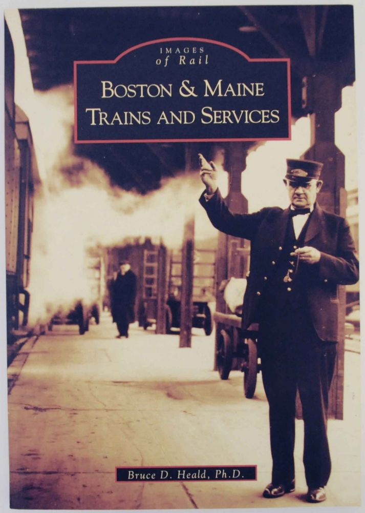 Item #138940 Boston & Maine Trains and Services. Bruce D. HEALD.