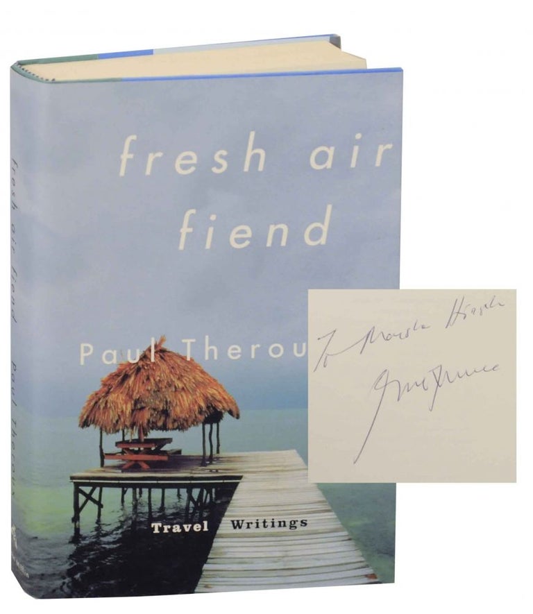 Item #138971 Fresh Air Fiend: Travel Writings, 1985-2000 (Signed First Edition). Paul THEROUX.