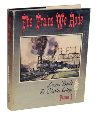 Item #139036 The Trains We Rode Volume I Alton- New York Central. Lucius BEEBE, Charles Clegg