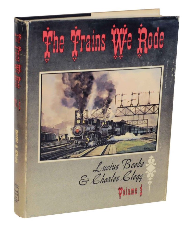Item #139036 The Trains We Rode Volume I Alton- New York Central. Lucius BEEBE, Charles Clegg.