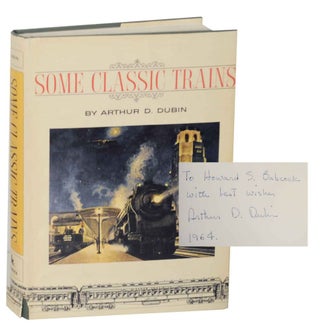 Item #139044 Some Classic Trains (Signed First Edition). Arthur D. DUBIN