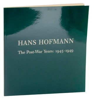 Item #139126 Hans Hofmann: The Post-War Years: 1945-1949. Hans HOFMANN
