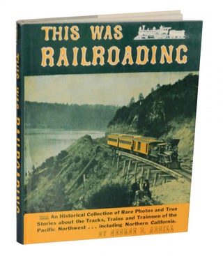 Item #139304 This Was Railroading. George B. ABDILL