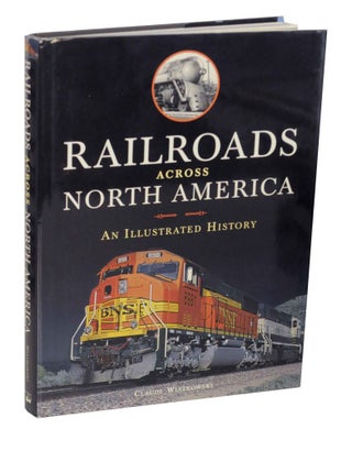 Item #139305 Railroads Across North America: An Illustrated History. Claude WIATROWSKI