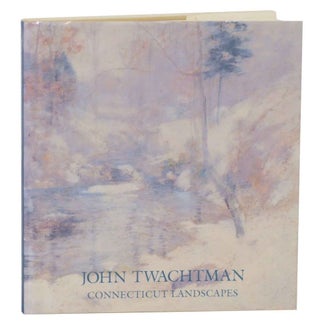 Item #139960 John Twachtman: Connecticut Landscapes. Deborah CHOTNER, Lisa N. Peters,...