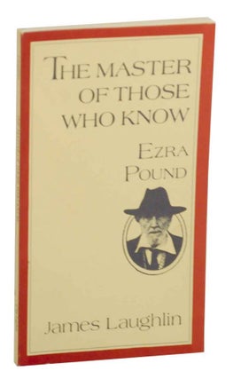 Item #140095 The Master of Those Who Know: Ezra Pound. James LAUGHLIN