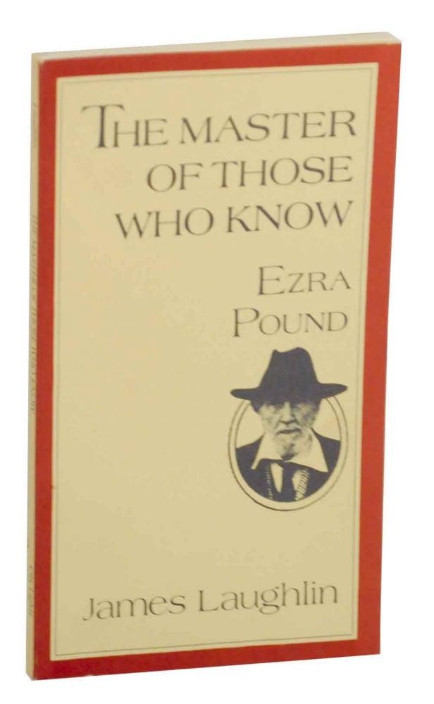 Item #140095 The Master of Those Who Know: Ezra Pound. James LAUGHLIN.