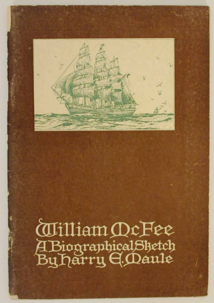 Item #140175 William McFee Author / Engineer - A Note on His Life and Works Containing a Complete Chronological Bibliography. Harry E. MAULE.