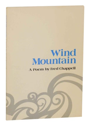 Item #140520 Wind Mountain: A Poem. Fred CHAPPELL