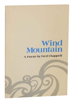 Item #140520 Wind Mountain: A Poem. Fred CHAPPELL