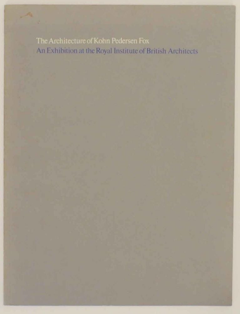 Item #141134 The Architecture of Kohn Pedersen Fox: An Exhibition at the Royal Institute of British Architects. Kohn Pedersen Fox.