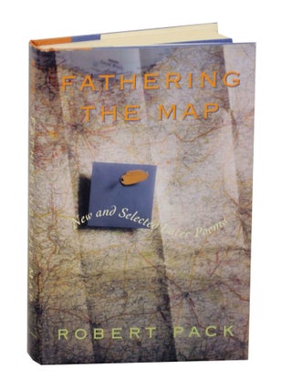 Item #141184 Fathering the Map: New and Selected Later Poems. Robert PACK
