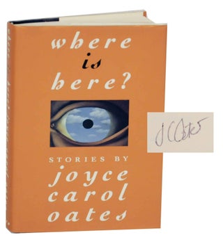 Item #141736 Where is Here? (Signed First Edition). Joyce Carol OATES