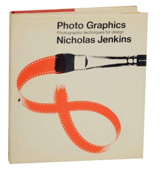 Item #141977 Photo Graphics: Photographic Techniques for Design. Nicholas JENKINS