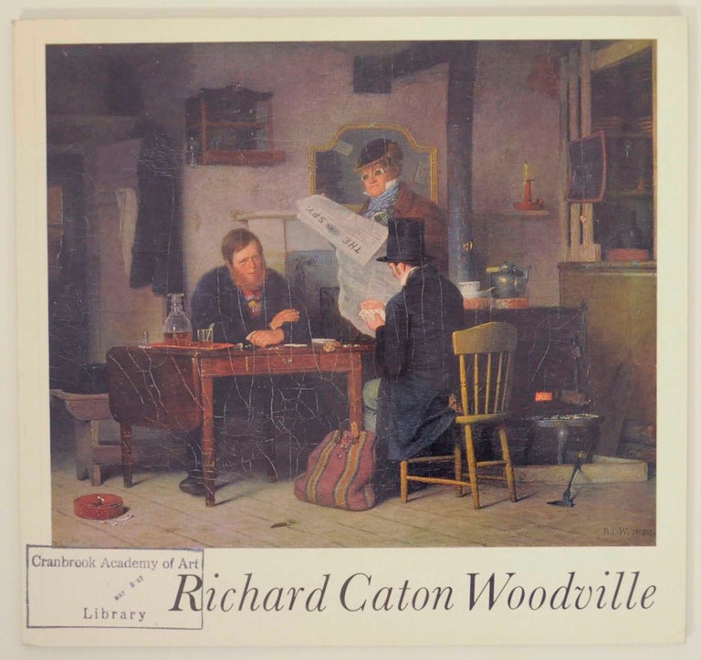 Item #142649 Richard Caton Woodville an early American Genre Painter. Richard Caton WOODVILLE, Francis S. Grubar.
