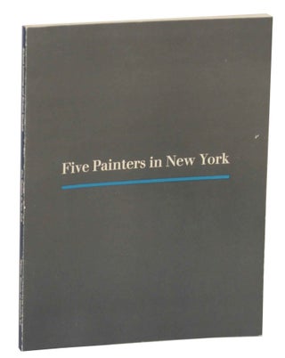 Item #143047 Five Painters in New York: Brad Davis, Bill Jensen, Elizabeth Murray, Gary...