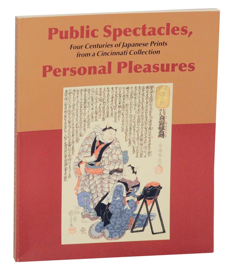 Item #143084 Public Spectacles, Personal Pleasures: Four Centuries of Japanese Prints from a Cincinnati Collection. Allen HOCKLEY, Kristin L. Spangenberg, John T. Carpenter.
