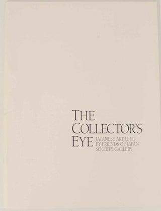 Item #143218 The Collector's Eye: Japanese Art Lent by Friends of Japan Society Gallery....
