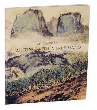 Item #143531 Zhu Qizhan: Painting With A Free Hand. L. J. WENDER