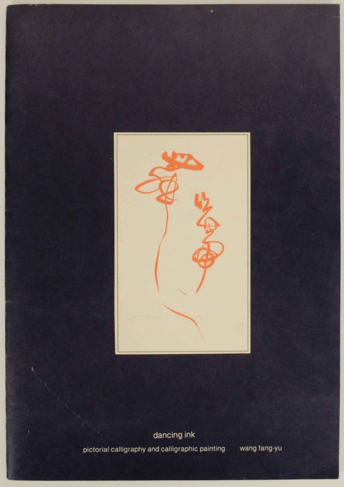 Item #143539 Dancing Ink: Pictorial Calligraphy and Calligraphic Painting. Wang FANGYU.
