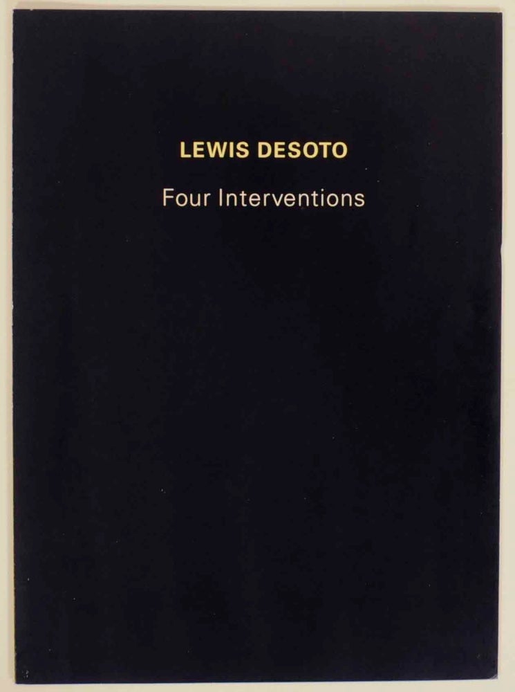 Item #143625 Lewis Desoto: Four Interventions. Lewis DESOTO, Deborah Leveton, I. Michael Danoff.