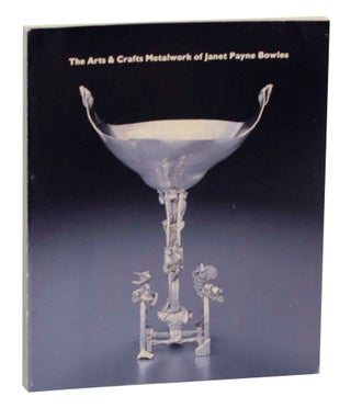 Item #144094 The Arts & Crafts Metalworks of Janet Payne Bowles. Barry SHIFMAN, W. Scott...